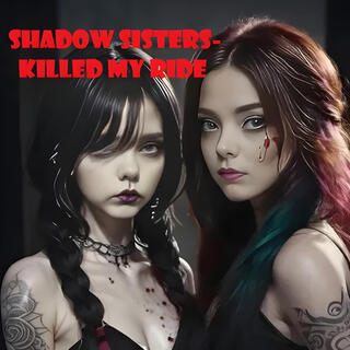 Killed My Ride (Shadow Sisters) lyrics | Boomplay Music