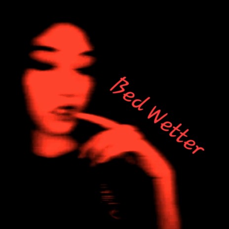 Bed Wetter | Boomplay Music