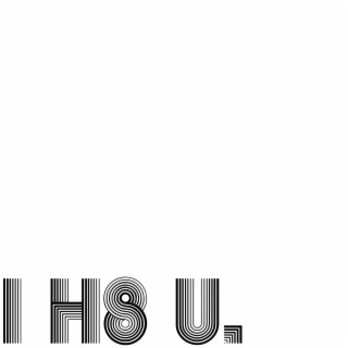 I H8 U.