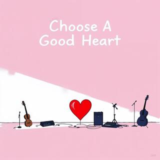 Choose A Good Heart