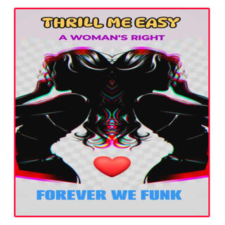 THRILL ME EASY (A WOMAN'S RIGHT)