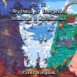 Pixel Kingdom Pt. 2: Rhythmic or Energetic, Dramatic & Mischievous