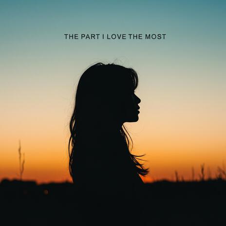 The Part I Love The Most | Boomplay Music