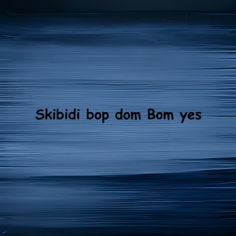 Skibidi Bop Dom Bom Yes | Boomplay Music