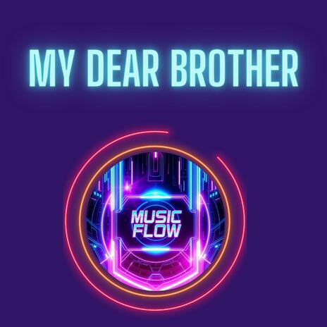 My Dear Brother | Boomplay Music