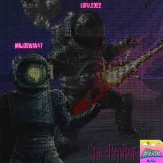 Space Bep Bop Lufu x MajorWav47 lyrics | Boomplay Music