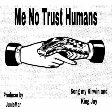 Me No Trust Humans ft. King Jay | Boomplay Music
