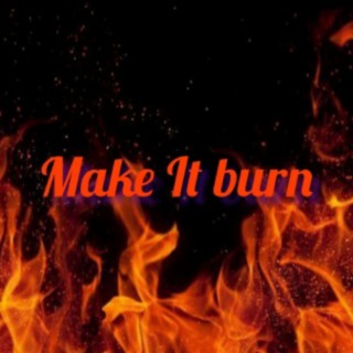 Make it burn