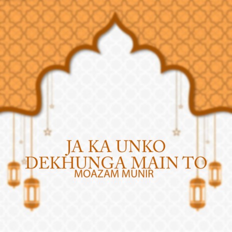 Ja Ka Unko Dekhunga Main To | Boomplay Music