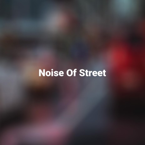 Noise Of Street | Boomplay Music