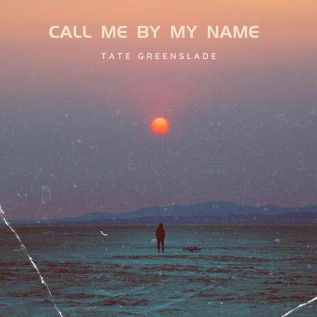 Call me by my Name | Boomplay Music