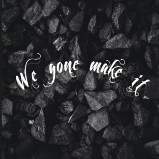 We Gone Make It lyrics | Boomplay Music