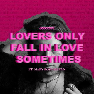 Lovers Only Fall In Love Sometimes