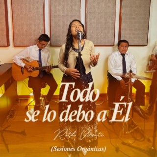 Todo Se Lo Debo a Él lyrics | Boomplay Music