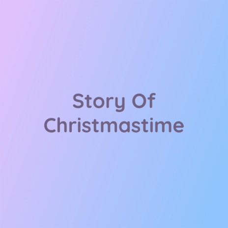 Story Of Christmastime | Boomplay Music