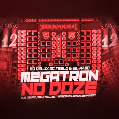 Megatron no Doze ft. DJ Deivão, DJ Sati Marconex, MC Delux, MC 7 Belo & Silva MC | Boomplay Music