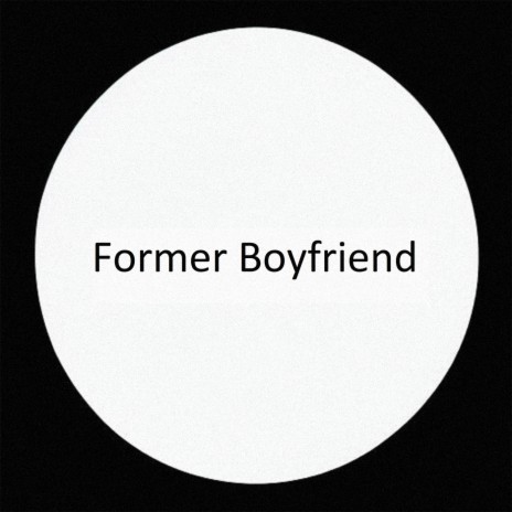 Former Boyfriend