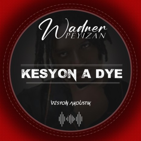 Kesyon a Dye (Vèsyon Akoustik) | Boomplay Music