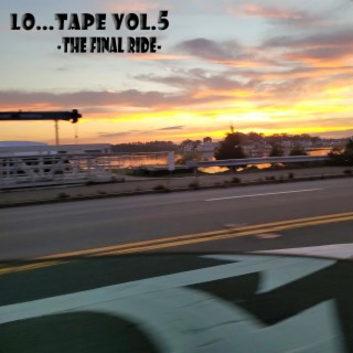 LO...TAPE, Vol. 5 (THE FINAL RIDE)