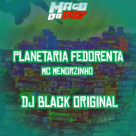 PLANETARIA FEDORENTA ft. MC Menorzinho | Boomplay Music