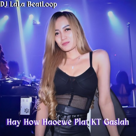 Hay How Haoewe Plat KT Gaslah | Boomplay Music