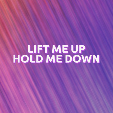 Lift Me Up Hold Me Down | Boomplay Music