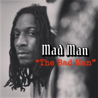 Mad Man The Bad Man