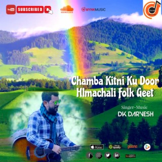 Chamba | Himachal Dogri Folk Song Chamba Kitni ku Door | DK Darvesh