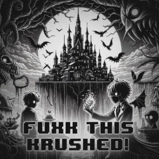 FUCK THIS KRUSHED!
