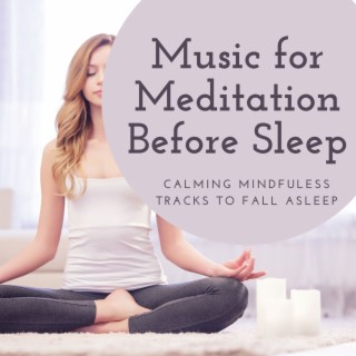 Music for Meditation Before Sleep: Calming Mindfuless Tracks to Fall Asleep
