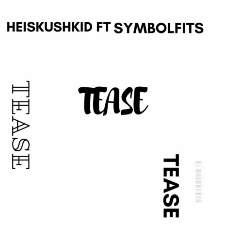 Tease ft. Heiskushkid & Symbolfits | Boomplay Music