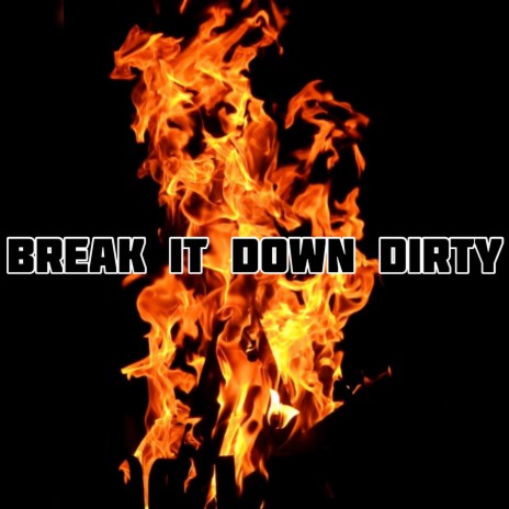 Break It Down Dirty | Boomplay Music