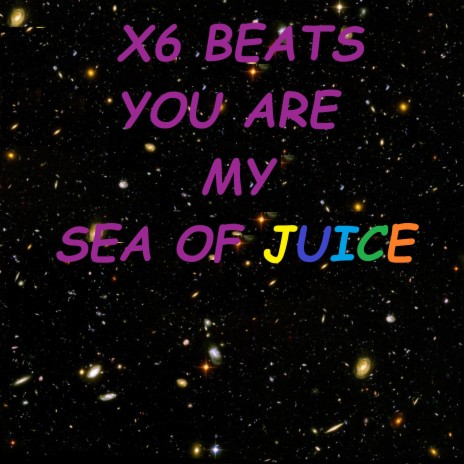 You Are My Sea of Juice