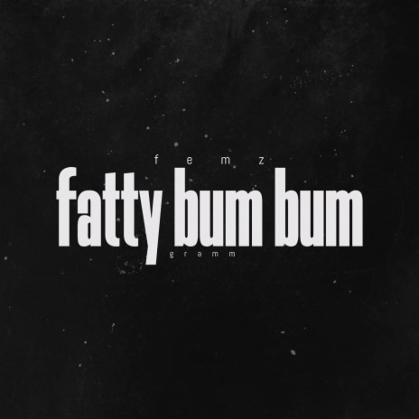 fatty bum bum | Boomplay Music