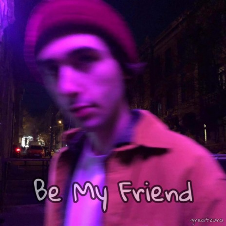 be my friend | Boomplay Music