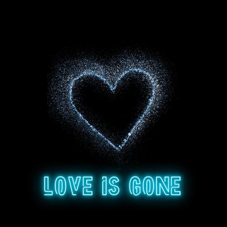 Love Is Gone | Boomplay Music