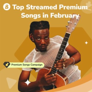 Top Streamed Premium Songs in February