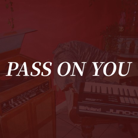 Pass On You | Boomplay Music