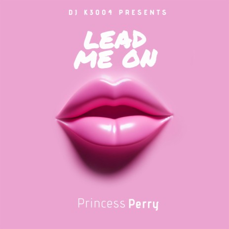 LEAD ME ON ft. Princess Perry | Boomplay Music