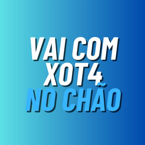 Vai Com Xota no Chão | Boomplay Music