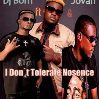 I don't tolerate nosence