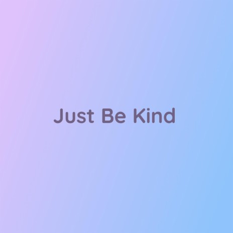 Just Be Kind | Boomplay Music