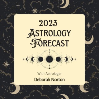 #241 - 2023 Astrology Forecast with Deborah Norton