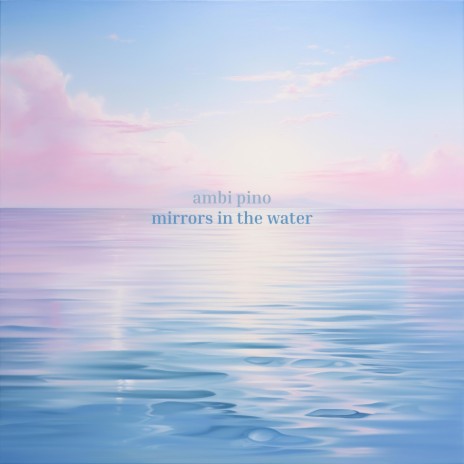 mirrors in the water | Boomplay Music