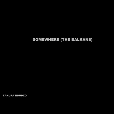 Somewhere (The Balkans)
