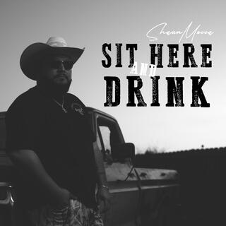 Sit Here And Drink