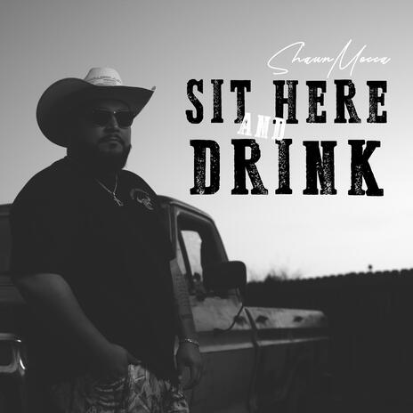 Sit Here And Drink | Boomplay Music