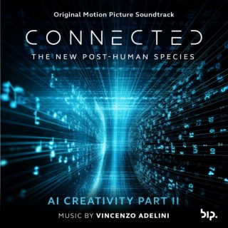 AI Creativity Part II (from Connected: The New Post-Human Species Soundtrack