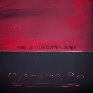 Relax Lo Fi Chillout for Lounge