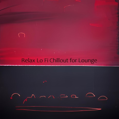 Relax Lo Fi Chillout for Lounge | Boomplay Music